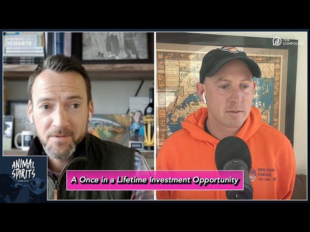 A Once in a Lifetime Investment Opportunity | Animal Spirits 385