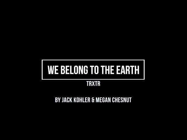 We belong to the Earth   TRXTR   Jack Kohler : Megan Chesnut