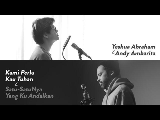 #SaatTeduh Yeshua Abraham & Andy Ambarita - Kami Perlu Kau Tuhan & Satu-SatuNya Yang Kuandalkan