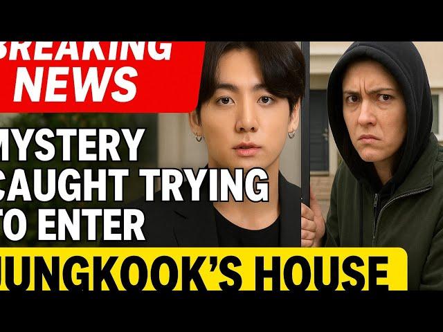 Breaking News: Mysterious Woman Caught Trying To Enter Jungkook's House, What Is Her Motive?