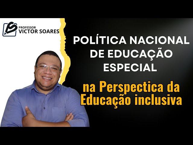 Política Nacional de Educação Especial na Perspectiva da Educação Inclusiva