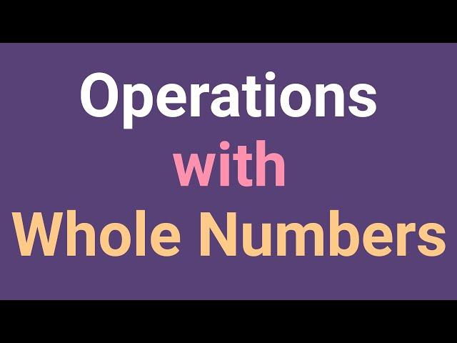 Operations with Whole Numbers Full Course