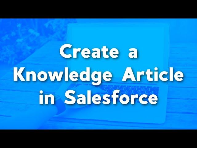 Create a Knowledge Article in Salesforce | Salesforce Knowledge | Salesforce Service Cloud Tutorials