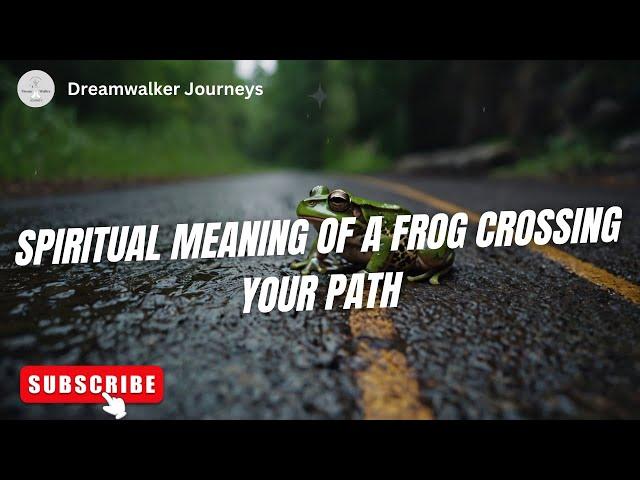 Spiritual Meaning of a Frog Crossing Your Path | Spiritual Meaning of Frogs