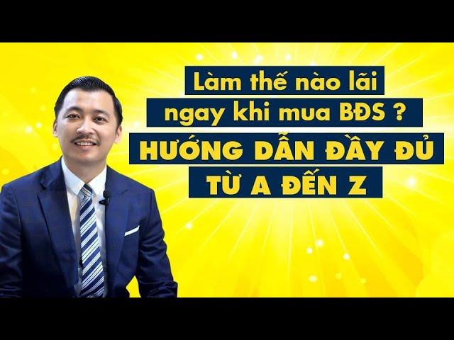 Bất Động Sản 2024 | Hướng Dẫn Đầu Tư Nhà Đất Lãi Ngay Khi Mua từ A-Z | Nguyễn Thành Tiến