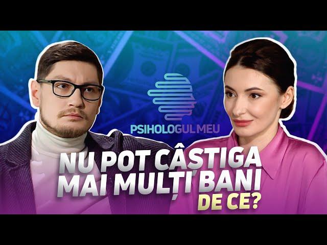 NU POT CÂȘTIGA MAI MULȚI BANI. DE CE? /Psihologul meu cu Angela Gonța și Maxim Orîndaș