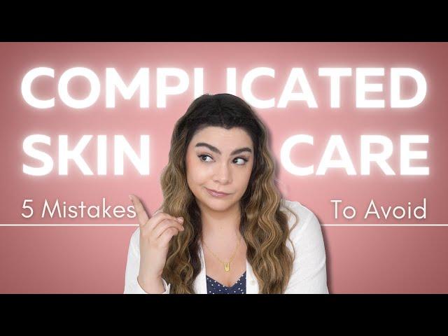 5 Ways You're Overcomplicating Skincare