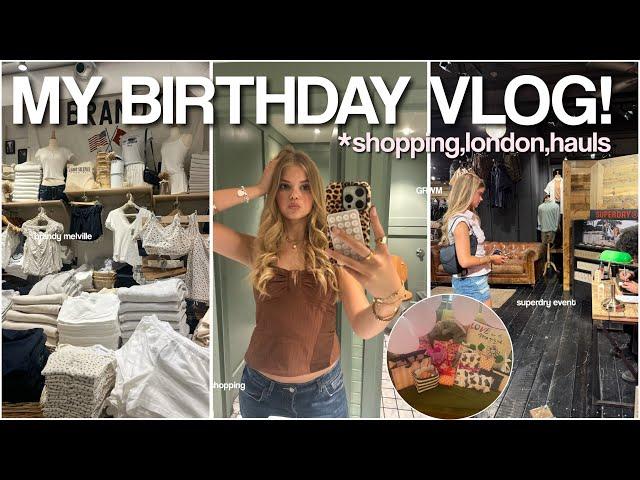 SPEND MY BIRTHDAY WITH ME VLOG! ⭐️ *shopping,london,grwm,hauls