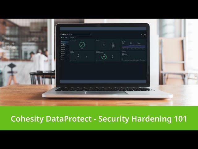 Cohesity DataProtect - Security Hardening 101