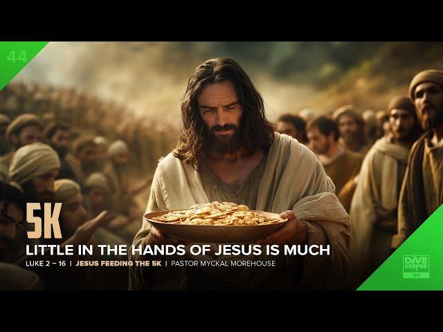 Little In The Hands Of Jesus Is Much - Pastor Myckal Morehouse