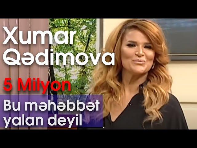 Xumar Qədimova - Bu məhəbbət yalan deyil (10dan sonra)