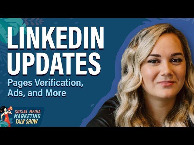 LinkedIn Updates: Pages Verification, Ads, and More