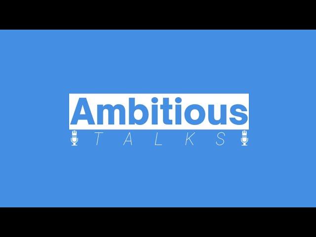 Introduction I Ambitious Talks