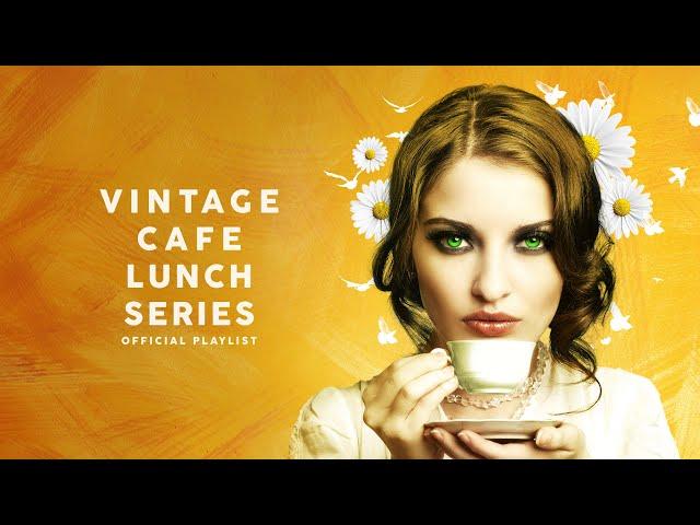 Vintage Cafe Lunch Series - Official Playlist