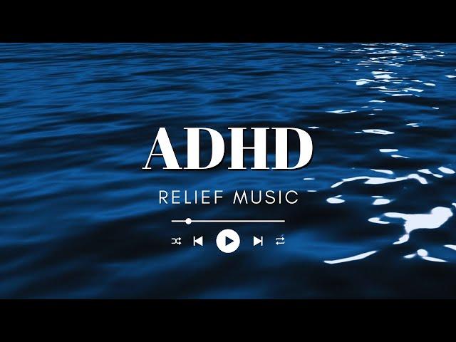  ADHD Relief Music  Calm Your Mind & Focus Better & Reduce Stress
