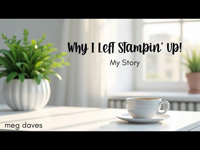 Why I Left Stampin Up