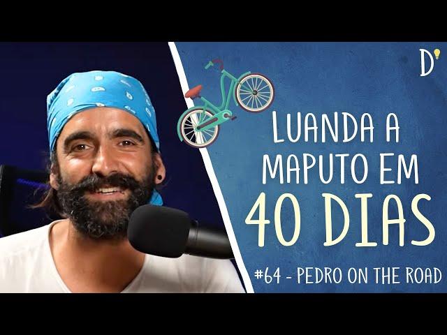 #64 PEDRO ON THE ROAD - Viagem de Bicicleta, Coragem, Solidão, Escrita, Luanda a Maputo ‍️