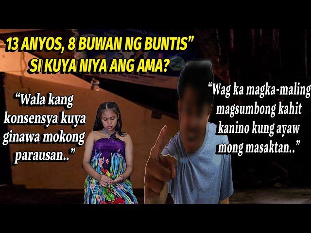 13 ANYOS" BINUNTIS NG SARILING KUYA?NAPAKA-SAKITANO PASYA NG PARENT?