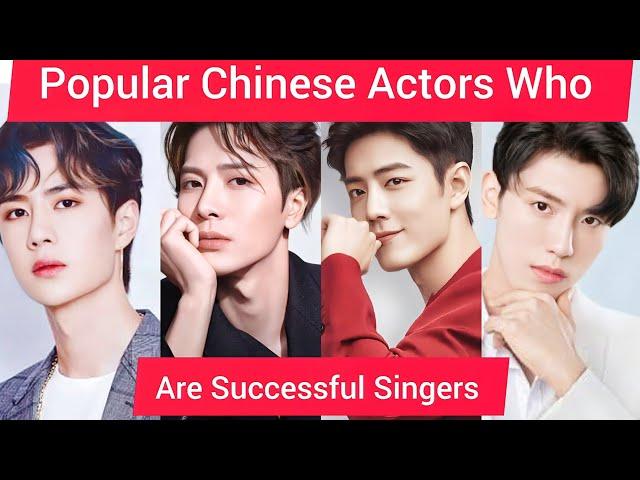 Popular Chinese Actors Who Are Successful Singers