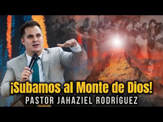 ¡SUBAMOS EL MONTE DE DIOS! Pastor Jahaziel Rodríguez #quedicelabiblia