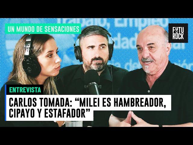 CARLOS TOMADA: "MILEI ES HAMBREADOR, CIPAYO Y ESTAFADOR" | UN MUNDO DE SENSACIONES