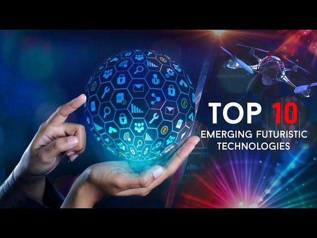 EMERGING TECHNOLOGY 2022 | TOP 10 EMERGING TECHNOLOGIES THAT WILL CHANGE YOUR WORLD 