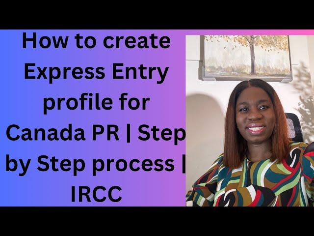 How to Create Express Entry Profile for Canada PR | Step-by-Step Guide | 2024 | IRCC