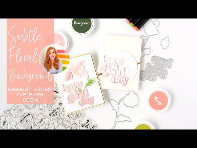 Subtle Floral Backgrounds With The Biggest Stamp EVER!