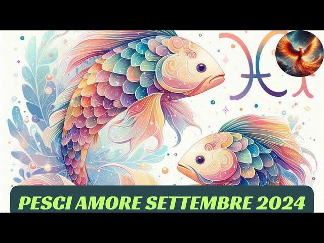 PESCI  AMORE SETTEMBRE 2024 - OROSCOPO LETTURA TAROCCHI EVOLUTIVI 