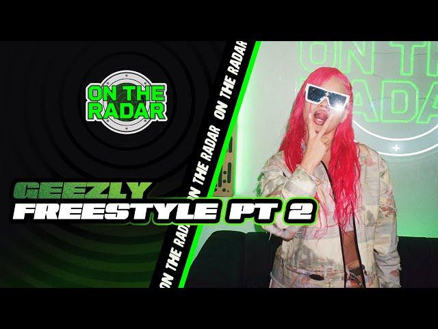 The Geezly "On The Radar" Freestyle (PART 2)