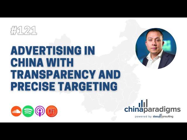 China Paradigm 121: Advertising in China with transparency and precise targeting