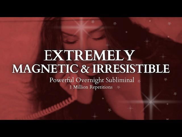 [POWERFUL SUBLIMINAL] Extremely Magnetic & Irresistible Overnight Subliminal - 1 Million Repetitions