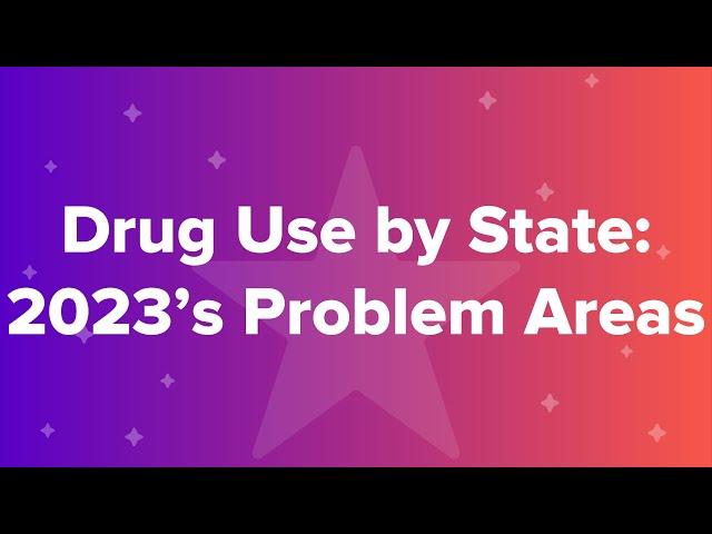 Drug Use by State 2023’s Problem Areas