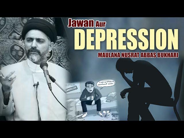 Jawan aur Depression  - Maulana Nusrat Abbas Bukhari