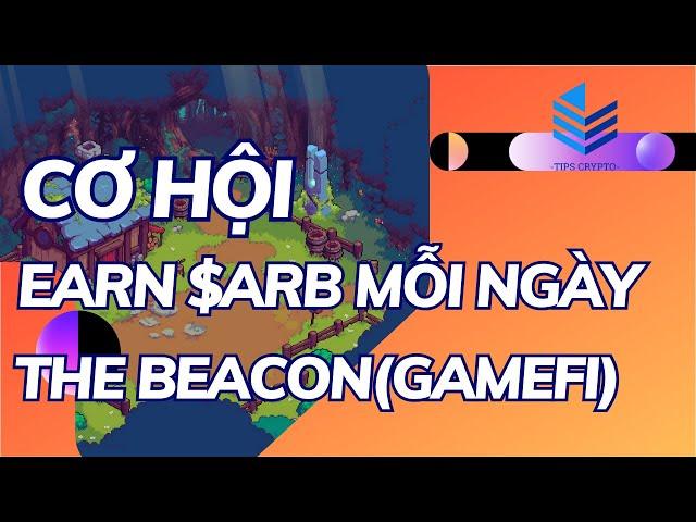 CƠ HỘI NHẬN TOKEN ARB HẰNG NGÀY TỪ GAME THE BEACON - HOT HỆ ARBITRUM / TIPS CRYPTO