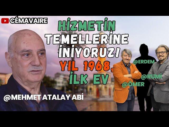 Mehmet Atalay abimizle Hizmetin ilk açılan evinden başlayarak günümüze uzanan samimi bir sohbet