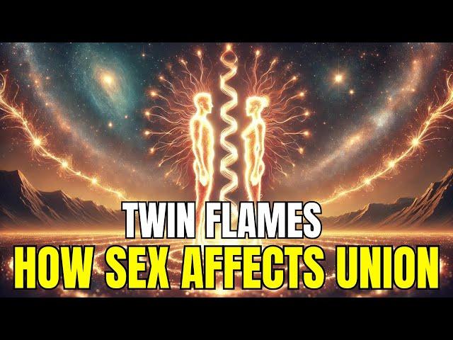 TWIN FLAMES The Surprising Impact of Sex on Union 