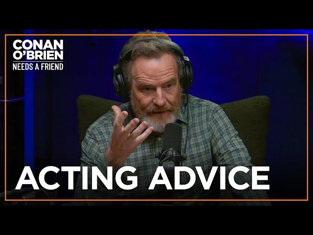 Bryan Cranston’s Advice To Aspiring Actors | Conan O'Brien Needs A Friend