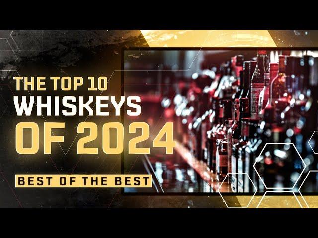 Top 10 BEST Whiskeys of 2024