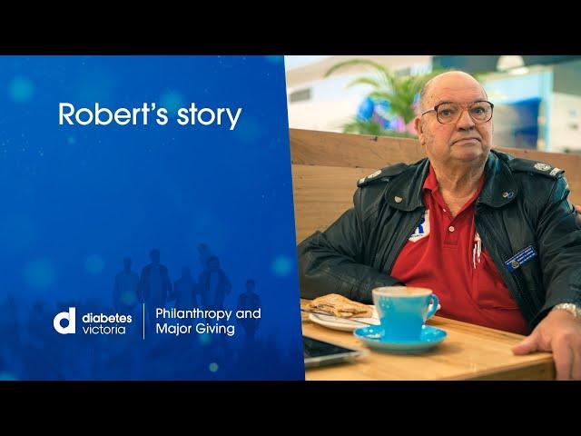 Robert's Story - Philanthropy and Major Giving. Diabetes Victoria