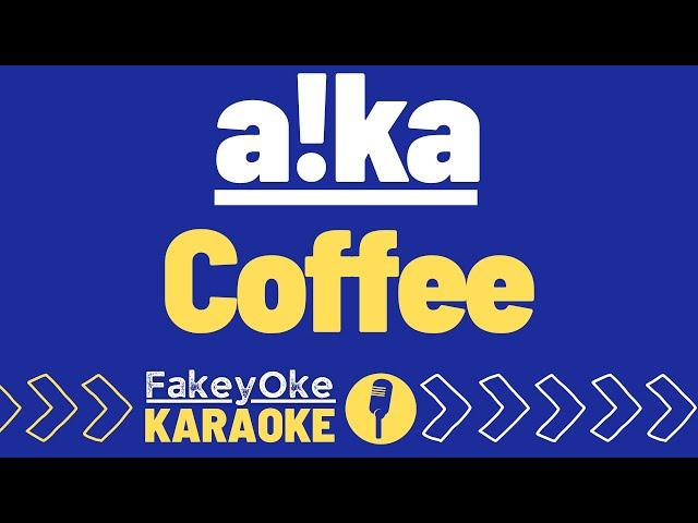 a!ka - Coffee [Karaoke]