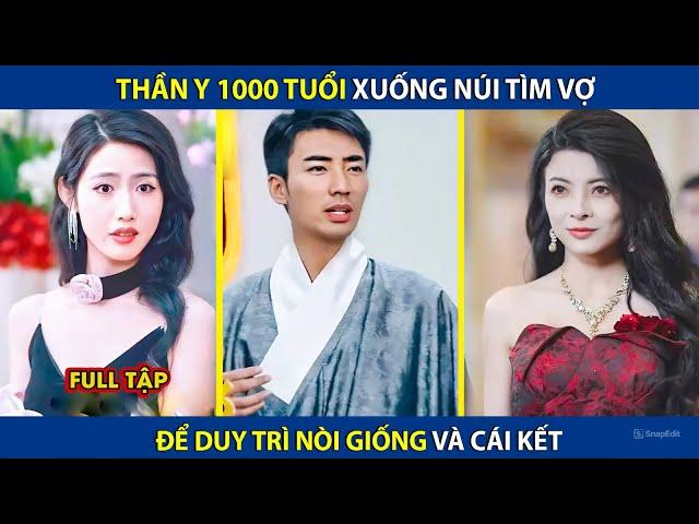 Thần Y 1000 Tuổi Xuống Núi Tìm Vợ Để Duy Trì Nòi Giống Và Cái Kết | review phim hay