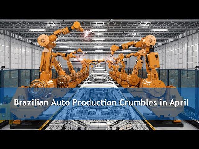 Brazilian Auto Production Crumbles in April