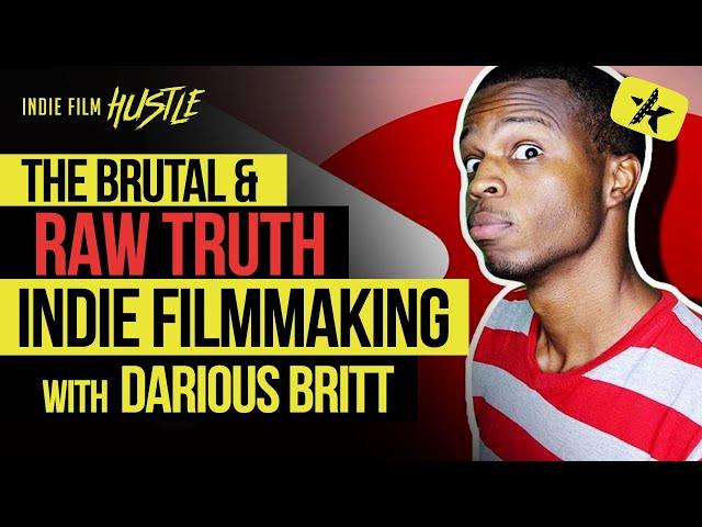 The BRUTAL & RAW Truth about Indie Filmmaking with Darious Britt (D4Darious)