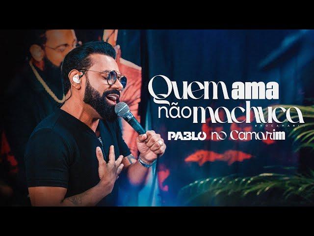 Pablo - Quem ama não machuca (No Camarim)