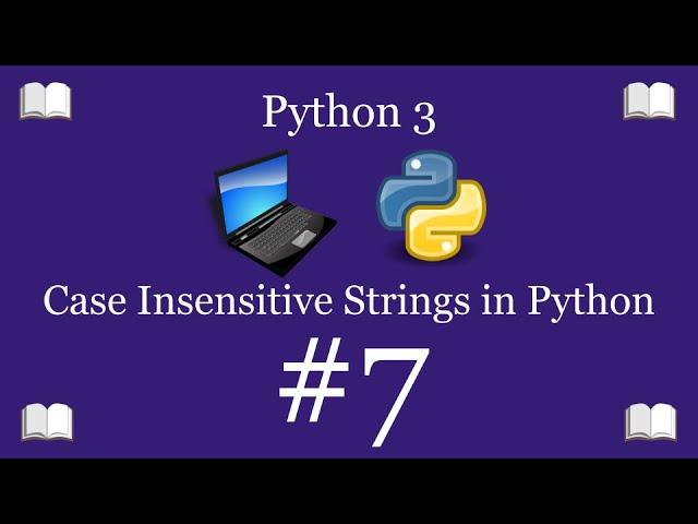 Python Programming Lesson 7 – Convert Strings to Upper or Lower Case | Python 3 For Beginners