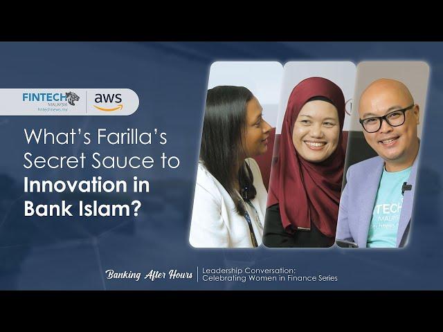 What’s Farilla’s Secret Sauce to Innovation in Bank Islam - Banking After Hours