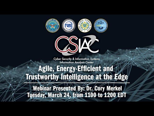 CSIAC Webinar - Agile, Energy-Efficient and Trustworthy Intelligence at the Edge