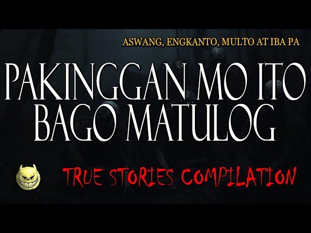 PAKINGGAN MO ITO BAGO MATULOG - KWENTONG ASWANG, MULTO, ENGKANTO - TRUE COMPILATION STORIES