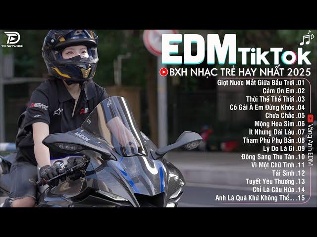 EDM TikTok Hay Nhất 2025BXH Nhạc Trẻ Remix Cực CháyTop 15 Bản EDM Triệu View Hay Hơn Bản Gốc